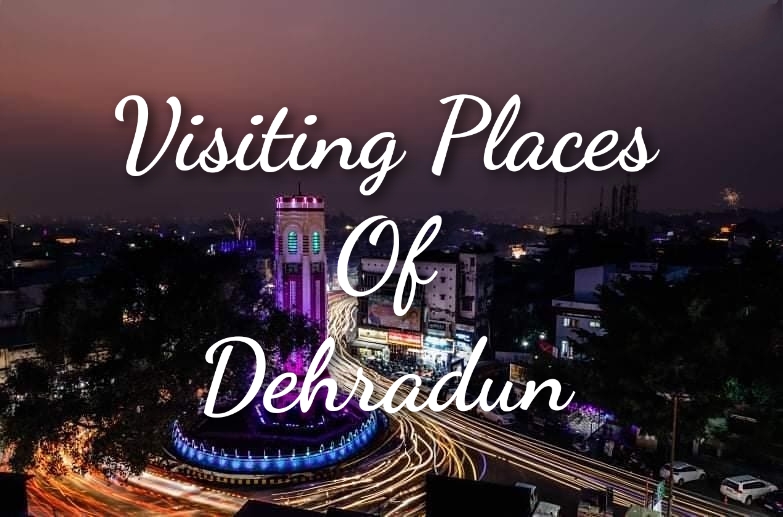 Visiting Places in Dehradun